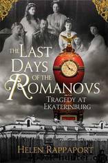 Last Days of the Romanovs: Tragedy at Ekaterinburg by Helen Rappaport