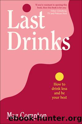 Last Drinks: How to Drink Less and Be Your Best by Maz Compton