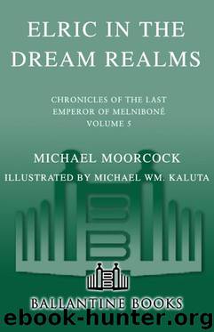 Last Emperor of Melniboné #05 - Elric In the Dream Realms by Michael Moorcock