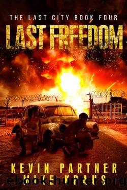 Last Freedom: Book 4 in the Thrilling Post-Apocalyptic Survival Series: (The Last City - Book 4) by Kevin Partner & Mike Kraus