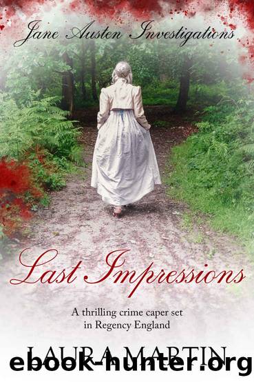 Last Impressions: A thrilling crime caper set in Regency England (Jane Austen Investigations Book 2) by Laura Martin