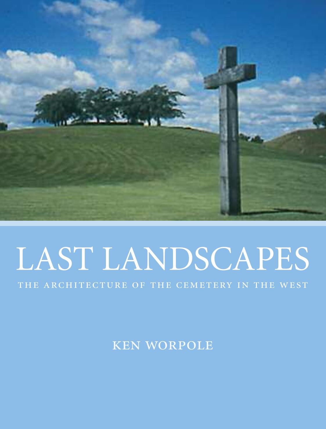 Last Landscapes: the architecture of the cemetery in the west by Ken Worpole