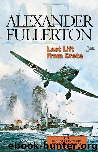 Last Lift from Crete: The Nicholas Everard World War II Saga Book 2 by Fullerton Alexander