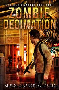 Last Man Standing (Book 3): Zombie Decimation by Lockwood Max