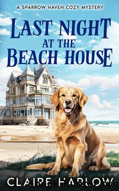 Last Night at the Beach House (Sparrow Haven Cozy Mysteries) by Claire Harlow