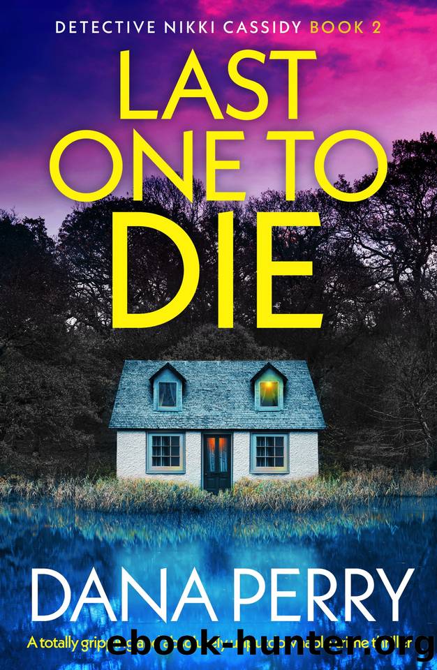 Last One to Die: A totally gripping and absolutely unputdownable crime thriller (Detective Nikki Cassidy Book 2) by Dana Perry