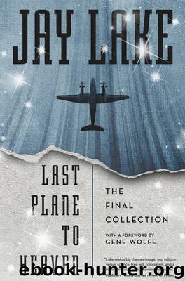 Last Plane to Heaven by Jay Lake