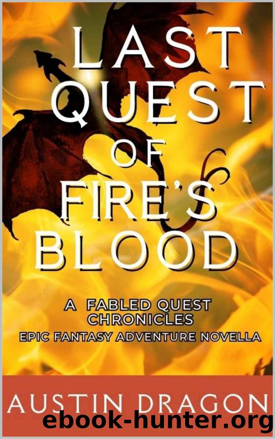 Last Quest of Fire's Blood (A Fabled Quest Chronicles Novella): An Epic Fantasy Adventure by Austin Dragon