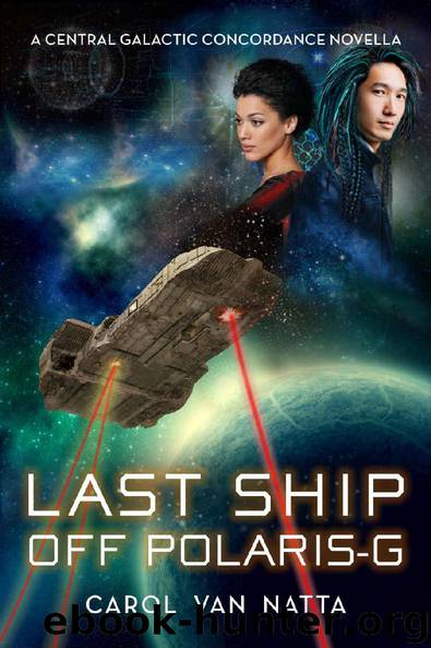 Last Ship Off Polaris-G: A Central Galactic Concordance Novella by Carol Van Natta