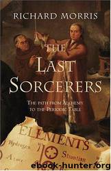 Last Sorcerers: Path From Alchemy to the Periodic Table by Richard Morris