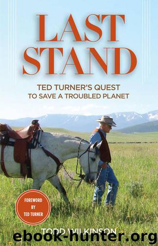 Last Stand: Ted Turner's Quest to Save a Troubled Planet by Todd Wilkinson & Ted Turner