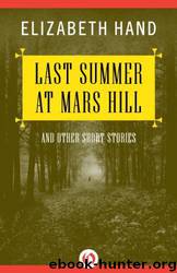 Last Summer At Mars Hill And Other Short Stories by Elizabeth Hand