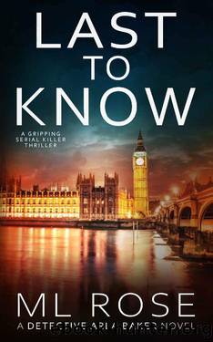Last To Know: A London crime thriller with addictive twists (Detective Arla Baker Series Book 12) by ML Rose