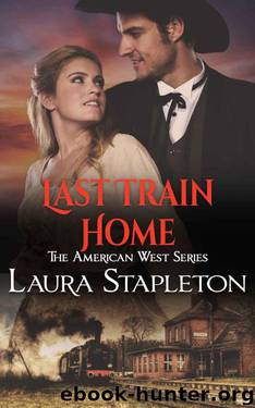 Last Train Home (The American West Series Book 1) by Laura Stapleton