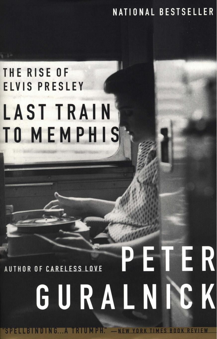 Last Train to Memphis: The Rise of Elvis Presley by Peter Guralnick