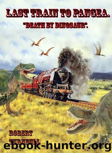 Last Train to Pangea: "Death by Dinosaur by Turnbull Robert