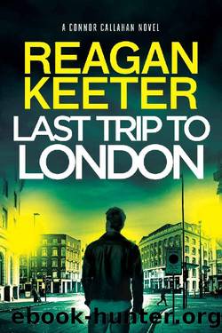 Last Trip to London (Connor Callahan Book 3) by Reagan Keeter