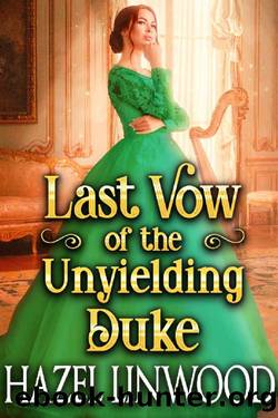 Last Vow of the Unyielding Duke: A Historical Regency Romance Novel by Hazel Linwood