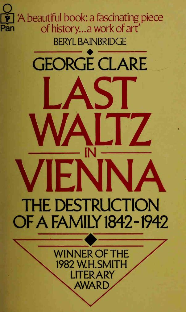 Last Waltz in Vienna- The Destruction of a Family (1842-1942) by George Clare