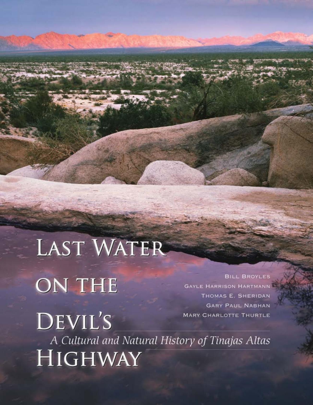 Last Water on the Devil's Highway : A Cultural and Natural History of Tinajas Altas by Bill Broyles; Gayle Harrison Hartmann; Thomas E. Sheridan; Gary Paul Nabhan; Mary Charlotte Thurtle