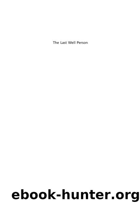 Last Well Person : How to Stay Well Despite the Health-Care System by Nortin M. Hadler