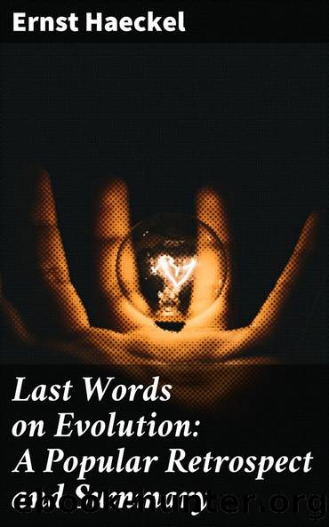 Last Words on Evolution: A Popular Retrospect and Summary by Ernst Haeckel Joseph McCabe