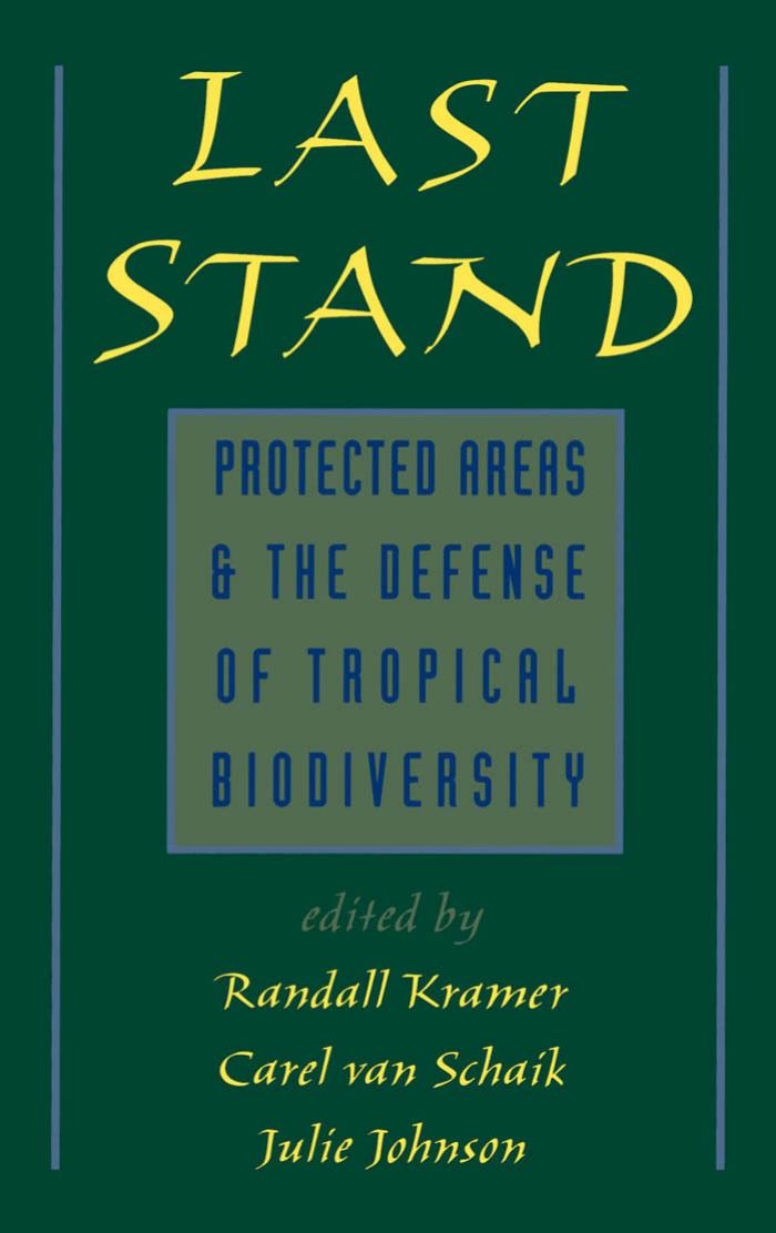 Last stand : protected areas and the defense of tropical biodiversity / monograph by Johnson Julie; Kramer Randall A.; Schaik Carel van