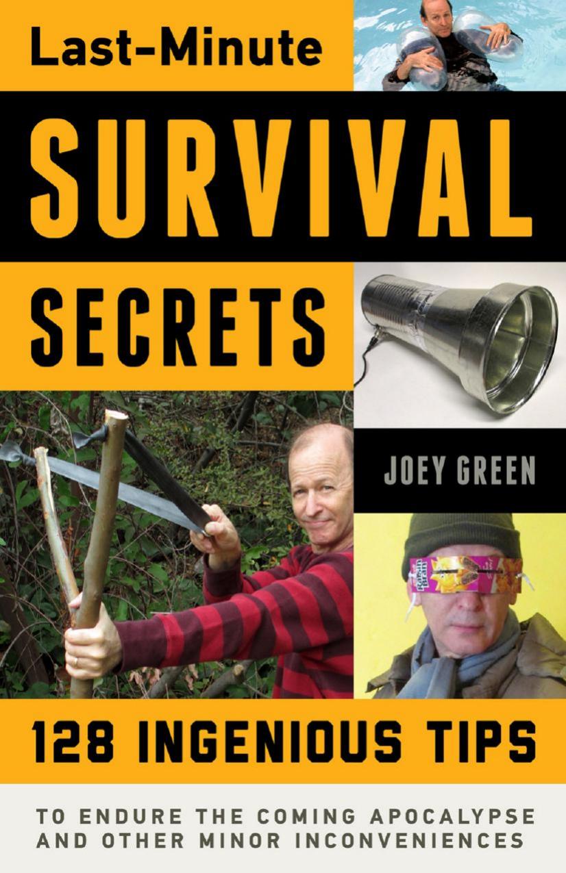 Last-Minute Survival Secrets: 128 Ingenious Tips to Endure the Coming Apocalypse and Other Minor Inconveniences by Unknow