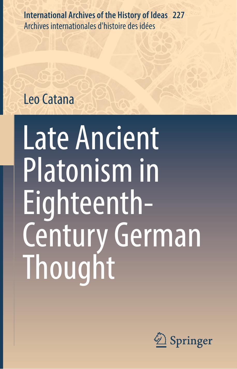 Late Ancient Platonism in Eighteenth-Century German Thought by Leo Catana
