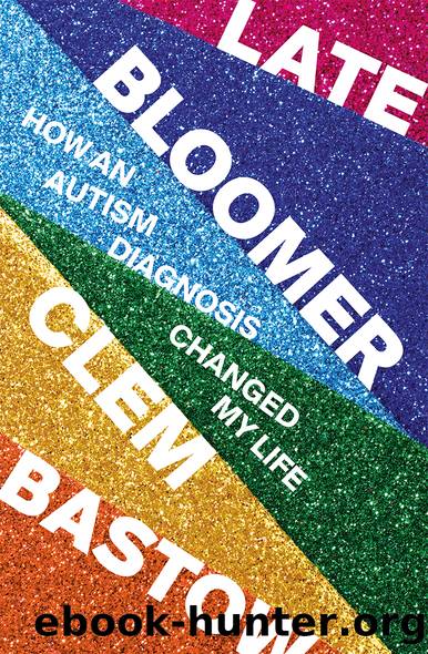 Late Bloomer: How an Autism Diagnosis Changed My Life by Clem Bastow