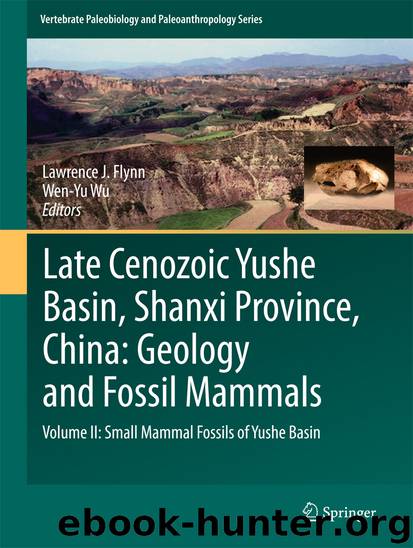 Late Cenozoic Yushe Basin, Shanxi Province, China: Geology and Fossil Mammals by Lawrence J. Flynn & Wen-Yu Wu