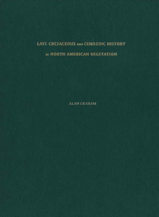 Late Cretaceous and Cenozoic History of North American Vegetation: North of Mexico by Alan Graham