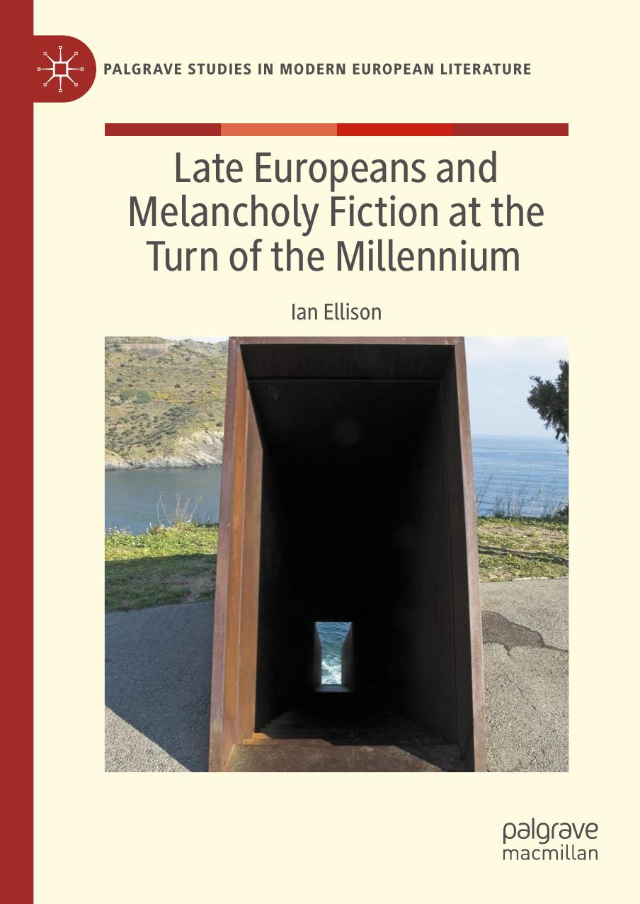 Late Europeans and Melancholy Fiction at the Turn of the Millennium by Ian Ellison