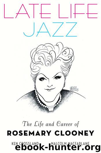 Late Life Jazz: The Life and Career of Rosemary Clooney by Crossland Ken & Macfarlane Malcolm