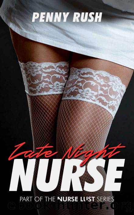 Late Night Nurse (A Nurse Lust Erotica Short) by Rush Penny