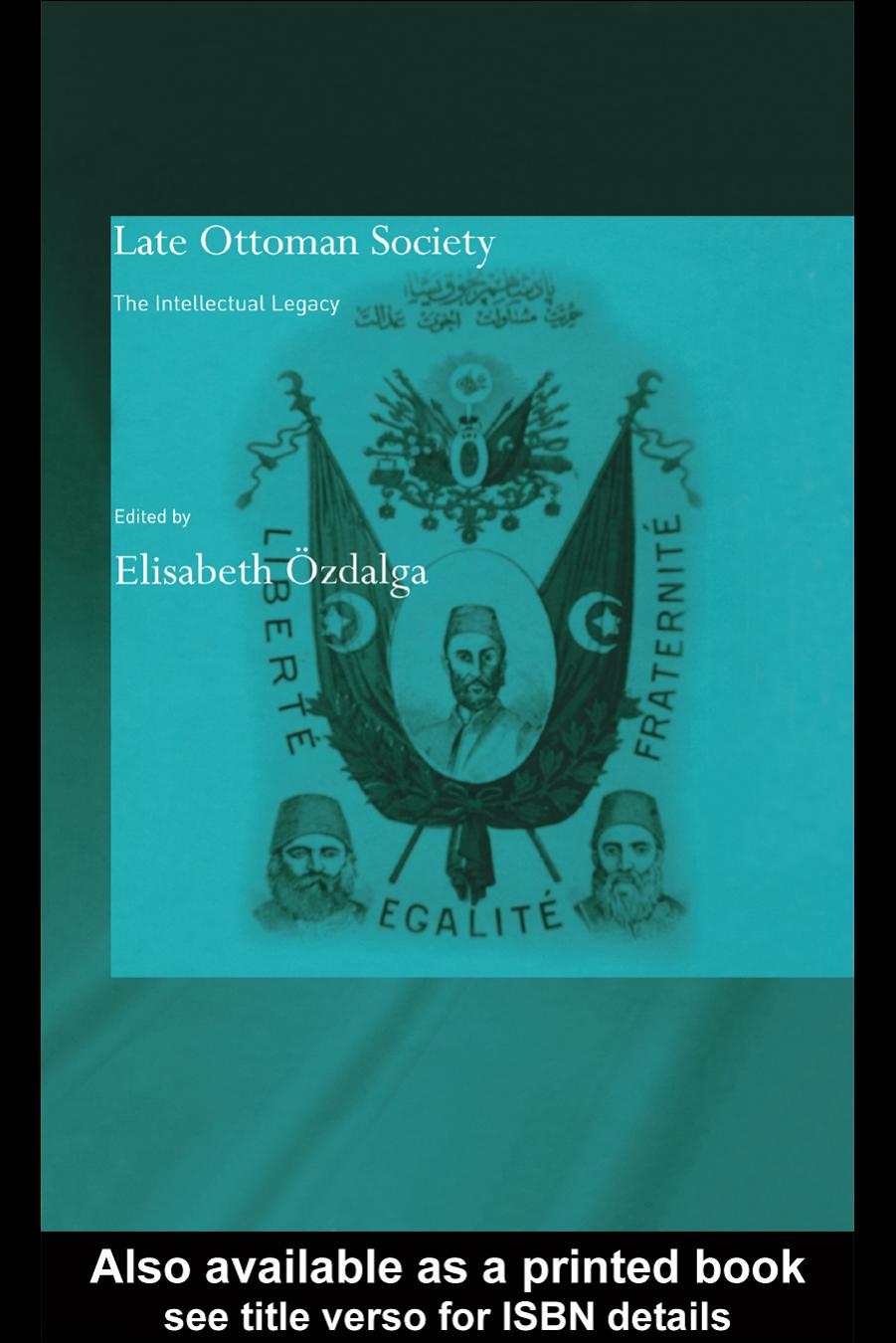 Late Ottoman Society: The Intellectual Legacy (Soas Routledgecurzon Studies on the Middle East) by Elisabe A–zdalga