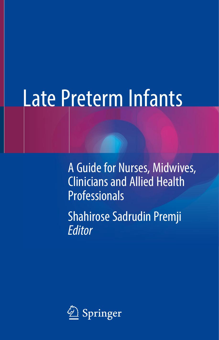Late Preterm Infants: A Guide for Nurses, Midwives, Clinicians and Allied Health Professionals by Shahirose Sadrudin Premji