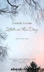 Late in the Day: Poems 2010-2014 by Guin Ursula K. Le