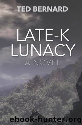 Late-K Lunacy_A Novel by Ted Bernard