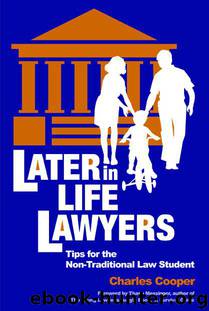 Later-in-Life Lawyers: Tips for the Non-Traditional Law Student by Cooper Charles