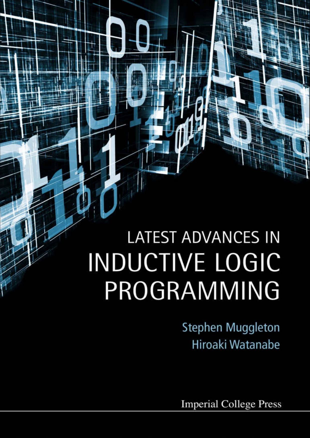 Latest Advances in Inductive Logic Programming by Stephen H Muggleton & Hiroaki Watanabe