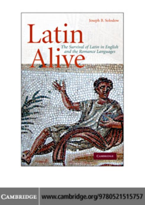 Latin Alive: The Survival of Latin in English and Romance Languages by Joseph B. Solodow