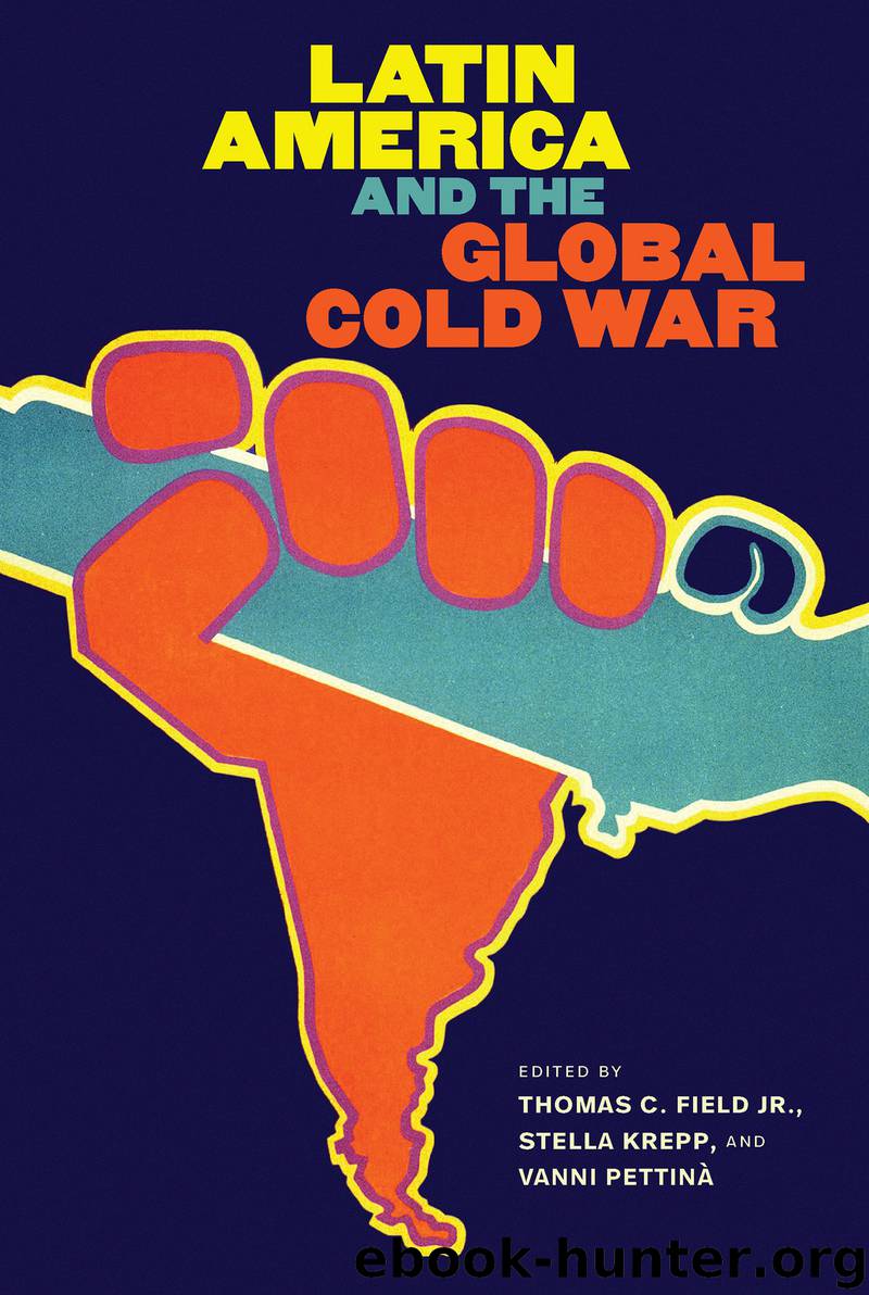 Latin America and the Global Cold War by Thomas C. Field Jr