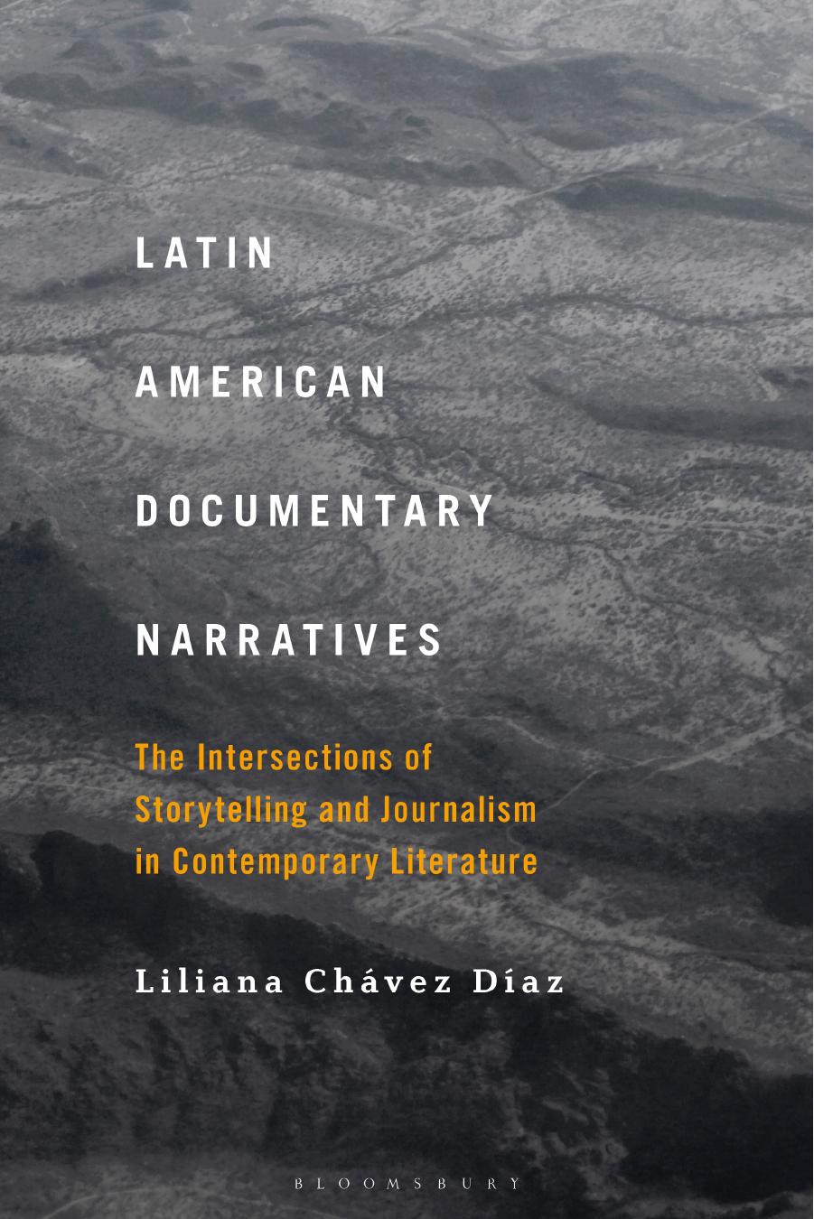 Latin American Documentary Narratives: The Intersections of Storytelling and Journalism in Contemporary Literature by Liliana Chávez Díaz