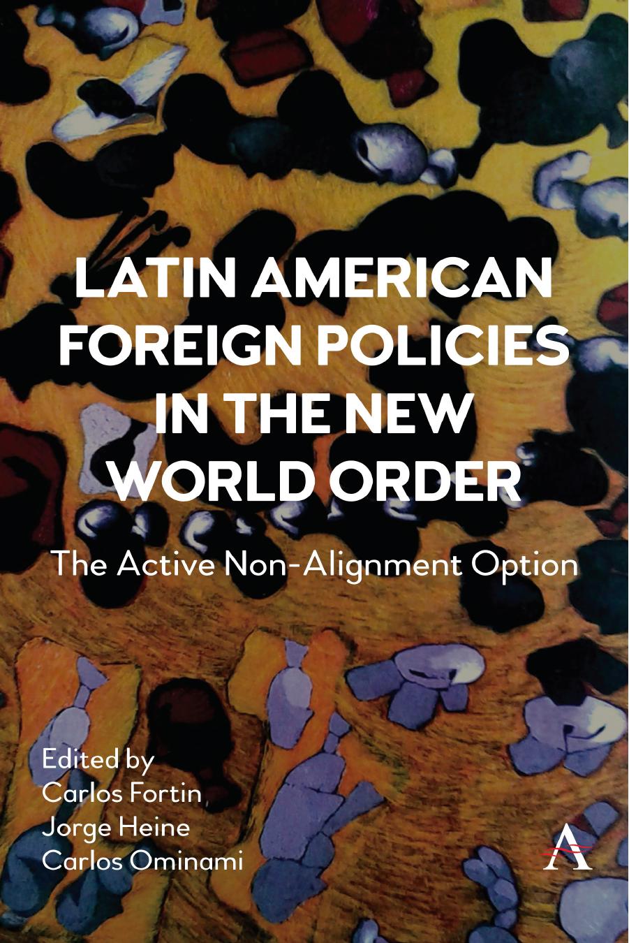 Latin American Foreign Policies in the New World Order: The Active Non-Alignment Option by Jorge Heine Carlos Fortin Carlos Ominami