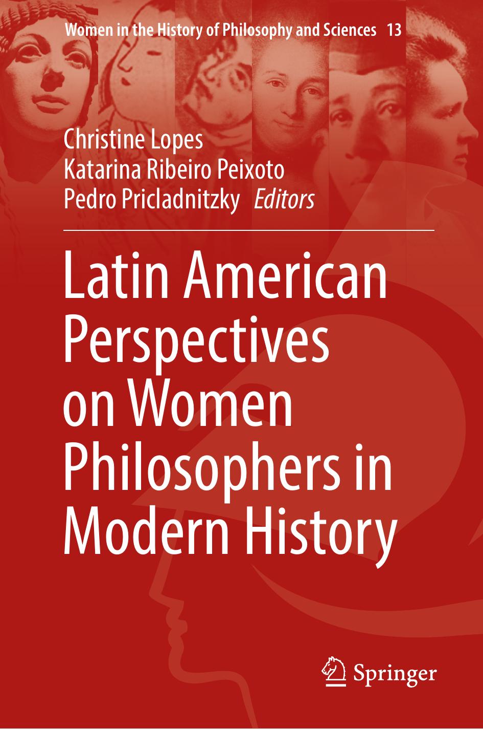 Latin American Perspectives on Women Philosophers in Modern History by Christine Lopes Katarina Ribeiro Peixoto Pedro Pricladnitzky