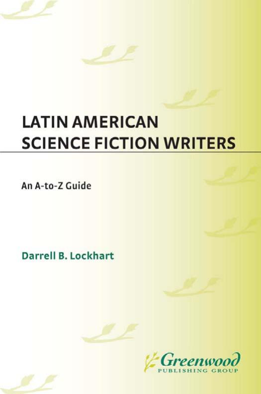 Latin American Science Fiction Writers: An A-to-Z Guide by Darrell B. Lockhart