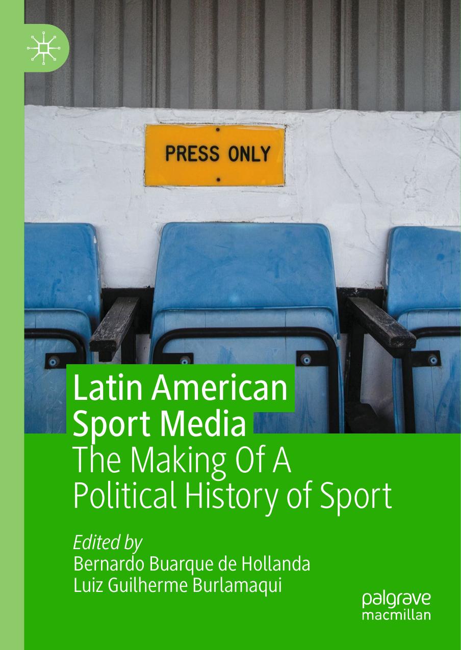 Latin American Sport Media: The Making Of A Political History of Sport by Bernardo Buarque de Hollanda Luiz Guilherme Burlamaqui