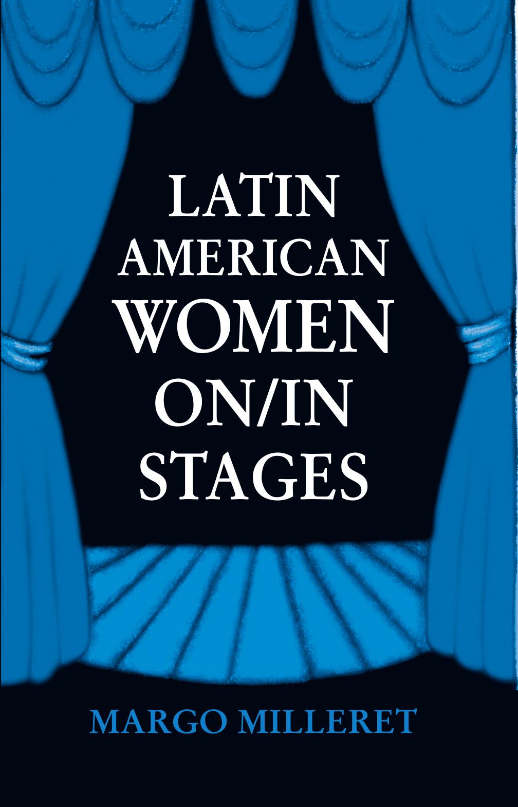 Latin American Women on/in Stages by Margo Milleret