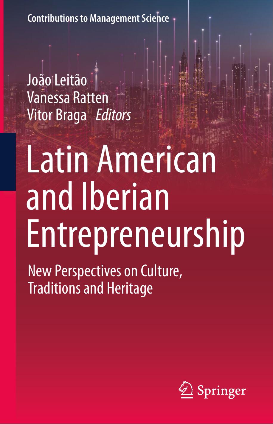 Latin American and Iberian Entrepreneurship: New Perspectives on Culture, Traditions and Heritage by João Leitão Vanessa Ratten Vitor Braga
